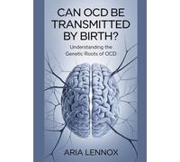 Can OCD Be Transmitted By Birth?: Understanding The Genetic Roots Of OCD