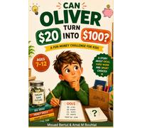 Can Oliver Turn $20 Into $100?: An Exciting Story About Earning, Saving, Starting a Business, and Never Giving Up (Smart Money Adventures for Kids)