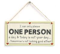 can only Please one Person a Day & Today is not Your Day...Tomorrow's not Looking Good Either! - Selfish Self Indulgent Sign