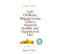 Can Ordinary Singaporeans Achieve Financial Stability and Happiness in Life? (The Singapore Story)