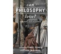 Can Philosophy Love?: Reflections and Encounters