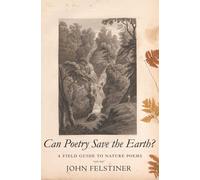 Can Poetry Save The Earth?: A Field Guide to Nature Poems