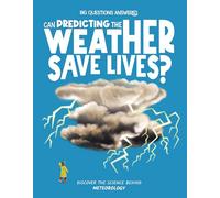 Can Predicting the Weather Save Lives: Discover the science behind meteorology: 5 (The Big Questions Answered)