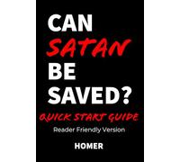 Can Satan Be Saved: Quick Start Guide Reader Friendly Version