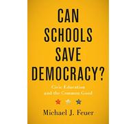 Can Schools Save Democracy?: Civic Education and the Common Good