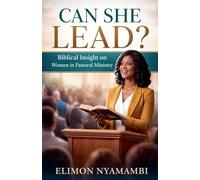 Can She Lead? Biblical Insight on Women in Pastoral Ministry