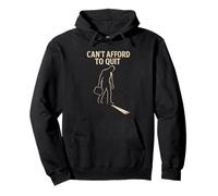 Can’t Afford to Quit Pullover Hoodie