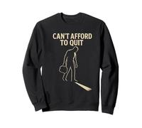 Can’t Afford to Quit Sweatshirt