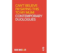 Can't Believe I'm Saying This to My Mum Contemporary Duologues