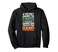 Can’t Change Cards Change How You Play Them - Pullover Hoodie