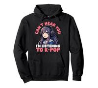 Can’t Hear You I’m Listening to K-Pop Anime Pullover Hoodie