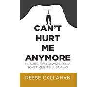 Can’t Hurt Me Anymore: Healing Isn’t Always Loud. Sometimes It’s Just A No.