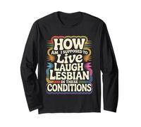 Can’t Live Laugh Lesbian in These Conditions - Long Sleeve T-Shirt
