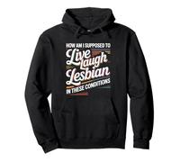 Can’t Live Laugh Lesbian in These Conditions Pullover Hoodie