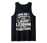 Can’t Live Laugh Lesbian in These Conditions - Tank Top