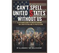 Can’t Spell United States, Without US: A First Hand Guide To Understanding The Constitution and It’s Protections