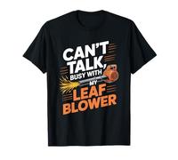 Can’t Talk Busy with My Leaf Blower Funny Lawn Care Humor T-Shirt