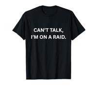 Can’t Talk, I’m on a raid Funny Gaming Gaming Fan T-Shirt