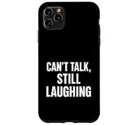 Can’t Talk, Still Laughing Case for iPhone 11 Pro Max