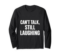 Can’t Talk, Still Laughing Long Sleeve T-Shirt
