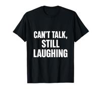 Can’t Talk, Still Laughing T-Shirt