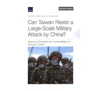 Can Taiwan Resist a Large-Scale Military Attack by China?: Assessing Strengths and Vulnerabilities in a Potential Conflict (Research Report: National Defense Research Institute)