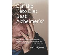 Can the Keto Diet Beat Alzheimer's ?: The latest scientific research clearly explained for you to take prompt action and help save the brain of your loved one: 1 (CureByKeto Series)