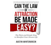 Can the Law of Attraction Be Made Easy?: The Plain and Simple Way to Manifest Your Dream Life