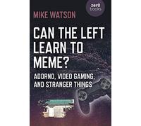 Can the Left Learn to Meme? - Adorno, Video Gaming, and Stranger Things