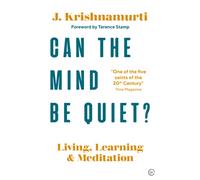 Can The Mind Be Quiet? : Living, Learning and Meditation