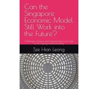 Can the Singapore Economic Model Still Work into the Future?: Challenges, Choices and Opportunities in an Age of AI, Ageing and Uncertainty