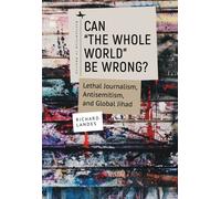 Can "The Whole World" Be Wrong? : Lethal Journalism, Antisemitism, and Global Jihad