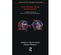 Can Theory Help Translators?: A Dialogue Between the Ivory Tower and the Wordface (Translation Theories Explored)