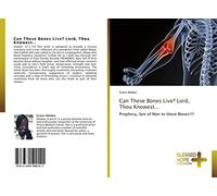Can These Bones Live? Lord, Thou Knowest...: Prophesy, Son of Man to these Bones!!!!