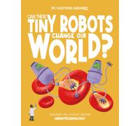 Can These Tiny Robots Change Our World? : Discover the science behind nanotechnology