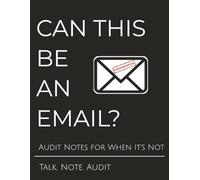 Can This Be An E-mail?: Created to give every Auditor organized Meeting Notes | Extra Space for Note Taking | 8.5 x 11 | 120 pages | College Ruled | Formatted Structure