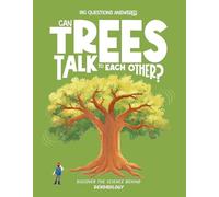 Can Trees Talk to Each Other?: Discover the science behind dendrology (The Big Questions Answered)