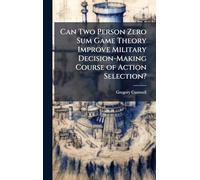 Can Two Person Zero Sum Game Theory Improve Military Decision-Making Course of Action Selection?
