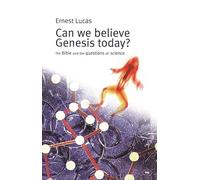 Can we believe Genesis today?: The Bible And The Questions Of Science