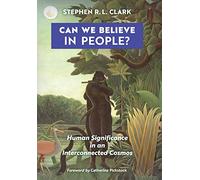 Can We Believe in People?: Human Significance in an Interconnected Cosmos