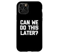 Can We Do This Later? - Funny Saying Sarcastic Humor Novelty Case for iPhone 11 Pro