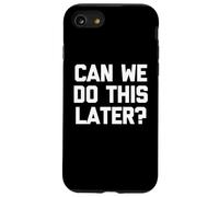 Can We Do This Later? - Funny Saying Sarcastic Humor Novelty Case for iPhone SE (2020) / 7/8