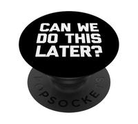Can We Do This Later? - Funny Saying Sarcastic Humor Novelty PopSockets Adhesive PopGrip