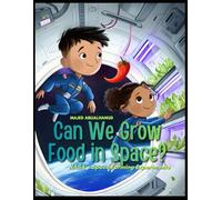 Can We Grow Food in Space? NASA’s Space Farming Experiments: Exploring How Astronauts Grow Plants in Orbit-and What It Means for Life Beyond Earth ... for Young People - Stories and Activities)