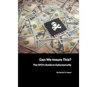 Can We Insure This?: The CFO’s Guide to Cybersecurity