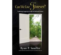 Can We Live Forever?: Exploring Longevity in Light of Faith and Science