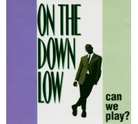 Can We Play by On the Down Low
