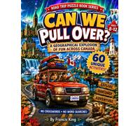 Can We Pull Over?: A Geographical Explosion Of Fun Across Canada Ages 8-12 Road Trip Puzzle Book Series (The Road Trip Puzzle Book Series Ages 8-12, ... States, Canada, Mexico, Europe, and Asia)