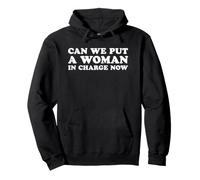 Can We Put A Woman In Charge Now Pullover Hoodie