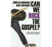 Can We Rock the Gospel?: Rock Music's Impact on Worship and Evangelism